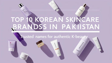 Top 10 Korean Skincare Brands in Pakistan: Trusted Names for Authentic K-Beauty