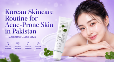 Korean Skincare Routine for Acne-Prone Skin in Pakistan — Complete Guide 2026