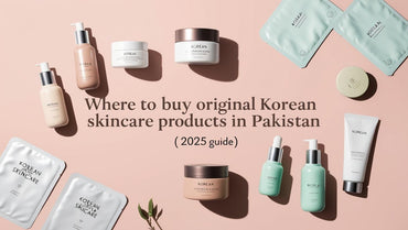 Where to Buy Original Korean Skincare Products in Pakistan (2025 Guide)