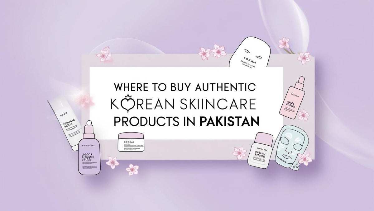 Where to Buy Authentic Korean Skincare Products in Pakistan