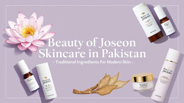 Beauty of Joseon Skincare Products in Pakistan: Traditional Korean Ingredients for Modern Skincare - KOREAN SKINCARE PAKISTAN