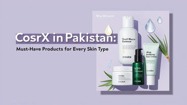 COSRX in Pakistan: Must-Have Products for Every Skin Type - KOREAN SKINCARE PAKISTAN