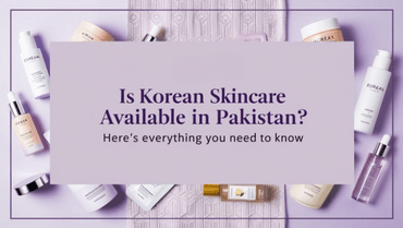 Is Korean Skincare Available in Pakistan? Here’s Everything You Need to Know - KOREAN SKINCARE PAKISTAN