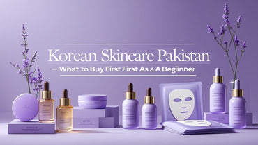 Korean Skincare Pakistan – What to Buy First as a Beginner - KOREAN SKINCARE PAKISTAN