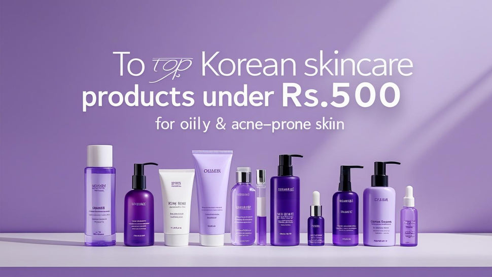 Affordable Korean Skincare for Oily, Acne Skin – Under Rs.5000 – KOREAN