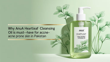 Why ANUA Heartleaf Cleansing Oil is a Must-Have for Acne-Prone Skin in Pakistan - KOREAN SKINCARE PAKISTAN