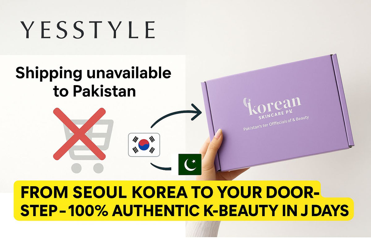 YesStyle Isn’t Shipping to Pakistan Anymore? Here’s the Best Alternative to Shop 100% Authentic Korean Skincare — Shipped Directly from Korea to Pakistan in Just 7 Days! - KOREAN SKINCARE PAKISTAN